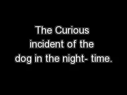 The Curious incident of the dog in the night- time.