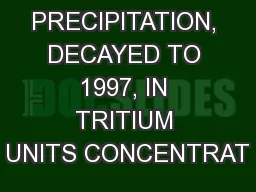 TRITIUM IN PRECIPITATION, DECAYED TO 1997, IN TRITIUM UNITS CONCENTRAT