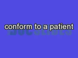 conform to a patient
