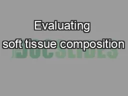 Evaluating soft tissue composition