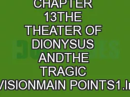 CHAPTER 13THE THEATER OF DIONYSUS ANDTHE TRAGIC VISIONMAIN POINTS1.In