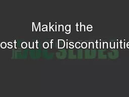 Making the Most out of Discontinuities