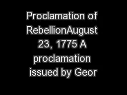Proclamation of RebellionAugust 23, 1775 A proclamation issued by Geor