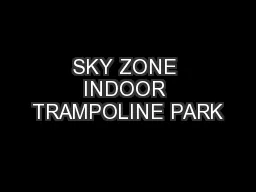 SKY ZONE INDOOR TRAMPOLINE PARK