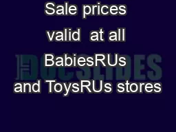 Sale prices valid  at all BabiesRUs and ToysRUs stores