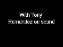 With Tony Hernandez on sound