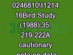 0246810\t1214 16Bird Study (1988) 35, 219-222A cautionary note on data