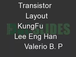 CMOS Transistor   Layout KungFu       Lee Eng Han       Valerio B. P