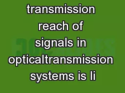 The transmission reach of signals in opticaltransmission systems is li