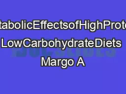 MetabolicEffectsofHighProtein LowCarbohydrateDiets Margo A