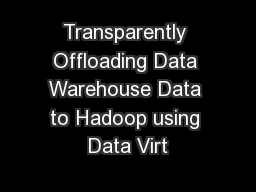 Transparently Offloading Data Warehouse Data to Hadoop using Data Virt