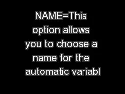 NAME=This option allows you to choose a name for the automatic variabl