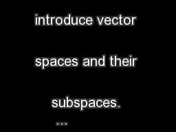 In this lecture we introduce vector spaces and their subspaces. 
...