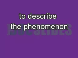 to describe the phenomenon
