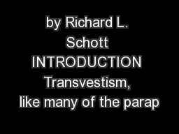 by Richard L. Schott INTRODUCTION Transvestism, like many of the parap