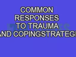 COMMON RESPONSES TO TRAUMA – AND COPINGSTRATEGIES