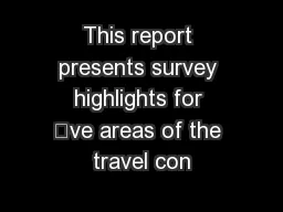 This report presents survey highlights for ve areas of the travel con