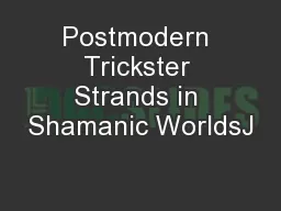 Postmodern Trickster Strands in Shamanic WorldsJ