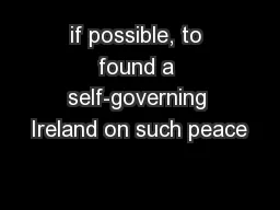 if possible, to found a self-governing Ireland on such peace