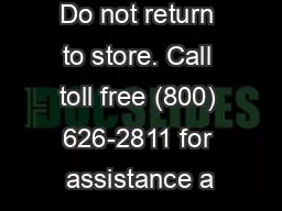Do not return to store. Call toll free (800) 626-2811 for assistance a