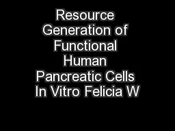 Resource Generation of Functional Human Pancreatic Cells In Vitro Felicia W