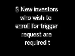 $ New investors who wish to  enroll for trigger request are required t