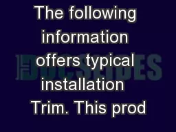 The following information offers typical installation  Trim. This prod