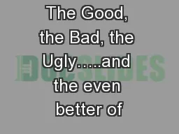 The Good, the Bad, the Ugly…..and the even better of