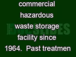 commercial hazardous waste storage facility since 1964.  Past treatmen