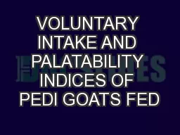 VOLUNTARY INTAKE AND PALATABILITY INDICES OF PEDI GOATS FED