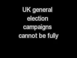 UK general election campaigns cannot be fully