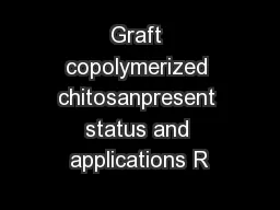 Graft copolymerized chitosanpresent status and applications R