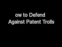 ow to Defend Against Patent Trolls