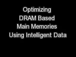Optimizing DRAM Based Main Memories Using Intelligent Data