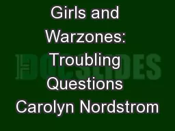 Girls and Warzones: Troubling Questions Carolyn Nordstrom