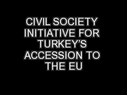 CIVIL SOCIETY INITIATIVE FOR TURKEY’S ACCESSION TO THE EU