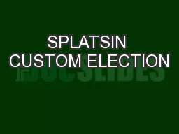 SPLATSIN CUSTOM ELECTION