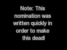 Note: This nomination was written quickly in order to make this deadl