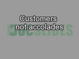 Customers not accolades