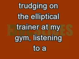 So I was trudging on the elliptical trainer at my gym, listening to a