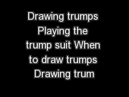 Drawing trumps Playing the trump suit When to draw trumps Drawing trum