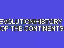 EVOLUTION/HISTORY OF THE CONTINENTS