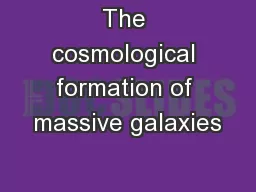The cosmological formation of massive galaxies