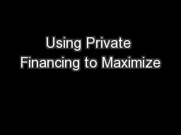 Using Private Financing to Maximize