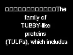 The family of TUBBY-like proteins (TULPs), which includes