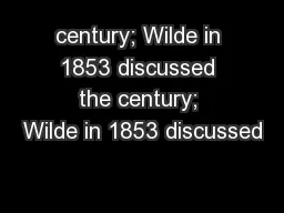 century; Wilde in 1853 discussed the century; Wilde in 1853 discussed
