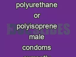 Where condom is referenced it refers to latex polyurethane or polyisoprene male condoms