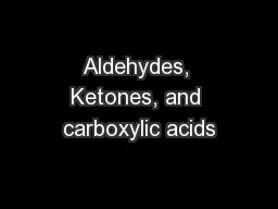 Aldehydes, Ketones, and carboxylic acids
