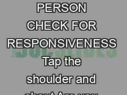 READY REFERENCE  AFTER CHECKING THE SCENE FOR SAFETY CHECK THE PERSON CHECK FOR RESPONSIVENESS