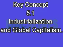 Key Concept 5.1 Industrialization and Global Capitalism.